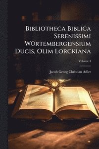 bokomslag Bibliotheca Biblica Serenissimi WÃ1/4rtembergensium Ducis, Olim Lorckiana