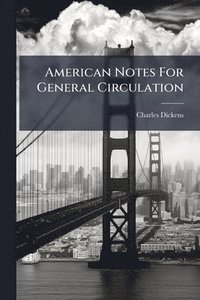 bokomslag American Notes For General Circulation