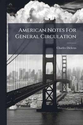 Charles Dickens - American Notes For General Circulation, Häftad