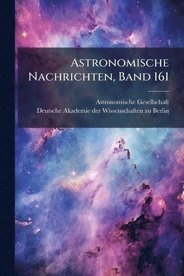 Astronomische Gesellschaft (Germany) - Astronomische Nachrichten, Band 161, Häftad