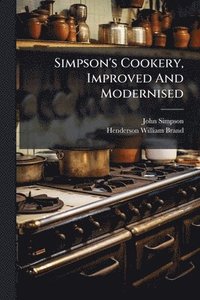bokomslag Simpson's Cookery, Improved And Modernised