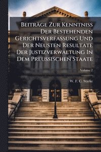 bokomslag Beiträge Zur KenntniÃ¿ Der Bestehenden Gerichtsverfassung Und Der Neusten Resultate Der Justizverwaltung In Dem Preussischen Staate