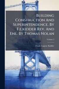 bokomslag Building Construction And Superintendence. By F.e.kidder Rev. And Enl. By Thomas Nolan