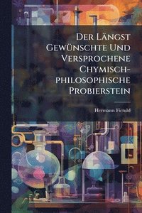 bokomslag Längst GewÃ1/4nschte Und Versprochene Chymisch-philosophische Probierstein