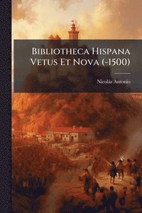 bokomslag Bibliotheca Hispana Vetus Et Nova (-1500)