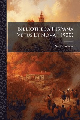 bokomslag Bibliotheca Hispana Vetus Et Nova (-1500)