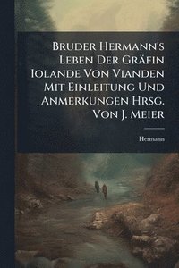 bokomslag Bruder Hermann's Leben Der Gräfin Iolande Von Vianden Mit Einleitung Und Anmerkungen Hrsg. Von J. Meier