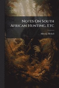 bokomslag Notes On South African Hunting, Etc