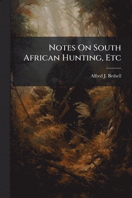 bokomslag Notes On South African Hunting, Etc