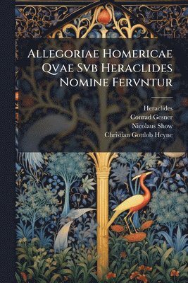 Heraclides (Ponticus), Conrad Gesner, Nicolaus Show - Allegoriae Homericae Qvae Svb Heraclides Nomine Fervntur, Häftad