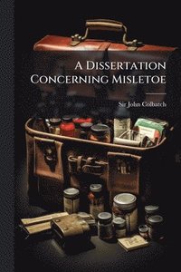 bokomslag A Dissertation Concerning Misletoe