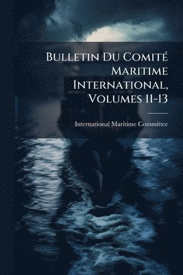 Bulletin Du ComitÃ(c) Maritime International, Volumes 11-13