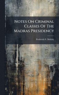 bokomslag Notes On Criminal Classes Of The Madras Presidency