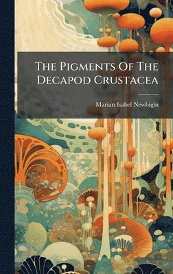 bokomslag Pigments Of The Decapod Crustacea