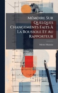 bokomslag MÃ©moire Sur Quelques Changements Faits Ã¿ La Boussole Et Au Rapporteur