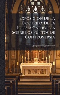 bokomslag Exposicion De La Doctrina De La Iglesia Catholica Sobre Los Puntos De Controversia