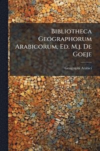 bokomslag Bibliotheca Geographorum Arabicorum, Ed. M.j. De Goeje
