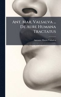bokomslag Ant. Mar. Valsalva ... De Aure Humana Tractatus