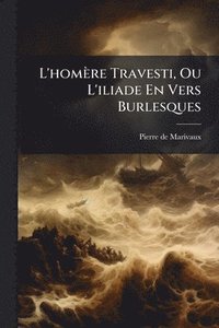 bokomslag L'homère Travesti, Ou L'iliade En Vers Burlesques
