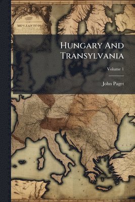 bokomslag Hungary And Transylvania