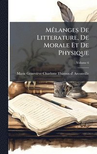 bokomslag MÃalanges De Litterature, De Morale Et De Physique