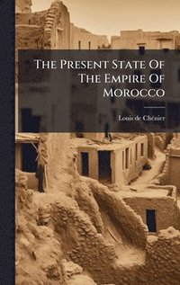 bokomslag The Present State Of The Empire Of Morocco