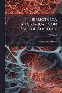 bokomslag Bibliotheca Anatomica / Von Haller, Albrecht