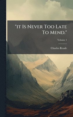 "it Is Never Too Late To Mend."