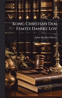 bokomslag Kong Christian Den Femtes Danske Lov
