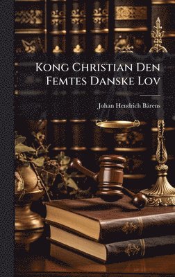 bokomslag Kong Christian Den Femtes Danske Lov
