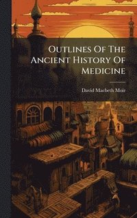 bokomslag Outlines Of The Ancient History Of Medicine