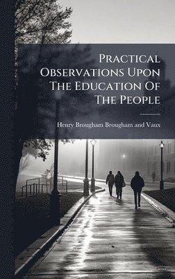 bokomslag Practical Observations Upon The Education Of The People