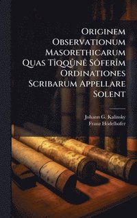 bokomslag Originem Observationum Masorethicarum Quas TÃ¿qqÃ»nÃª SÃ¿ferÃ¿m Ordinationes Scribarum Appellare Solent