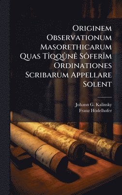 bokomslag Originem Observationum Masorethicarum Quas TÃ¿qqÃ»nÃª SÃ¿ferÃ¿m Ordinationes Scribarum Appellare Solent