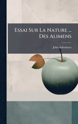 John Arbuthnot - Essai Sur La Nature ... Des Alimens, Inbunden