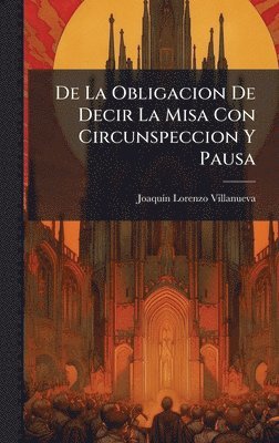 bokomslag De La Obligacion De Decir La Misa Con Circunspeccion Y Pausa