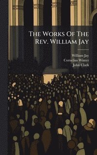 bokomslag Works Of The Rev. William Jay