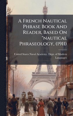 bokomslag A French Nautical Phrase Book And Reader, Based On "nautical Phraseology, (1911)
