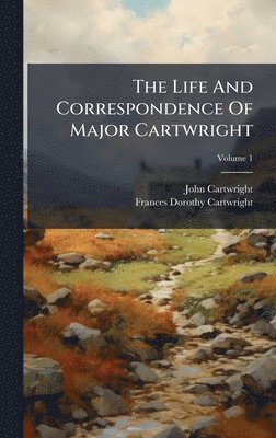 John Cartwright - Life And Correspondence Of Major Cartwright, Inbunden