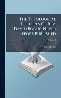 bokomslag Theological Lectures Of Rev. David Bogue, Never Before Published