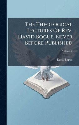 Theological Lectures Of Rev. David Bogue, Never Before Published