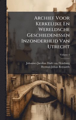 bokomslag Archief Voor Kerkelijke En Wereldsche Geschiedenissen Inzonderheid Van Utrecht