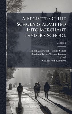 England) - Register Of The Scholars Admitted Into Merchant Taylor's School, Inbunden
