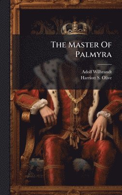 Adolf Wilbrandt - Master Of Palmyra, Inbunden