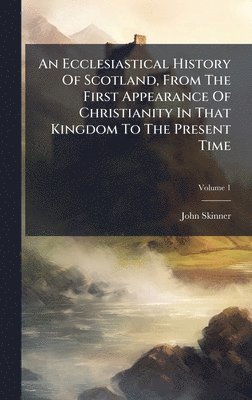 John Skinner - Ecclesiastical History Of Scotland, From The First Appearance Of Christianity In That Kingdom To The Present Time, Inbunden