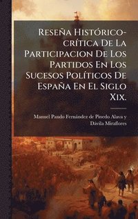 bokomslag ReseÃ±a HistÃ³rico-crÃtica De La Participacion De Los Partidos En Los Sucesos PolÃticos De EspaÃ±a En El Siglo Xix.