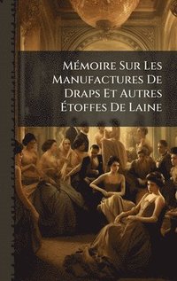 bokomslag MÃ(c)moire Sur Les Manufactures De Draps Et Autres Ã¿toffes De Laine