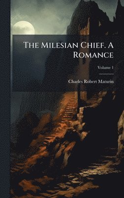 Charles Robert Maturin - Milesian Chief. A Romance, Inbunden