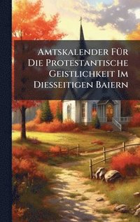 bokomslag Amtskalender FÃ1/4r Die Protestantische Geistlichkeit Im Diesseitigen Baiern