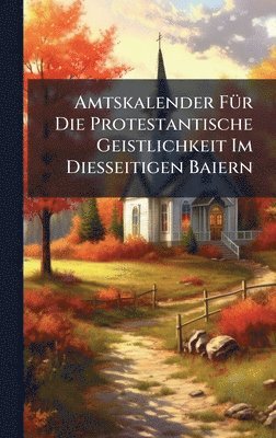 bokomslag Amtskalender FÃ1/4r Die Protestantische Geistlichkeit Im Diesseitigen Baiern